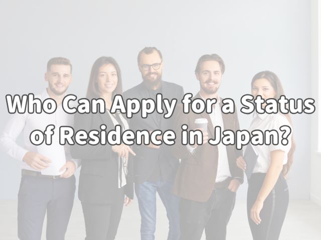 Who Can Apply for a Status of Residence in Japan?: Applicants, Authorized Representatives, and Certified Immigration Procedural Agents