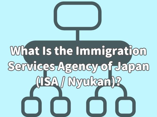 What Is the Immigration Services Agency of Japan (ISA)?